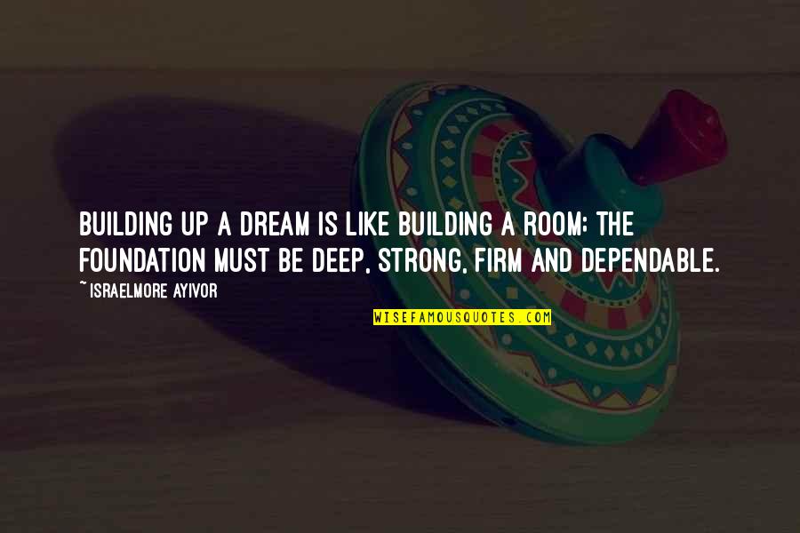 Downstream Quotes By Israelmore Ayivor: Building up a dream is like building a