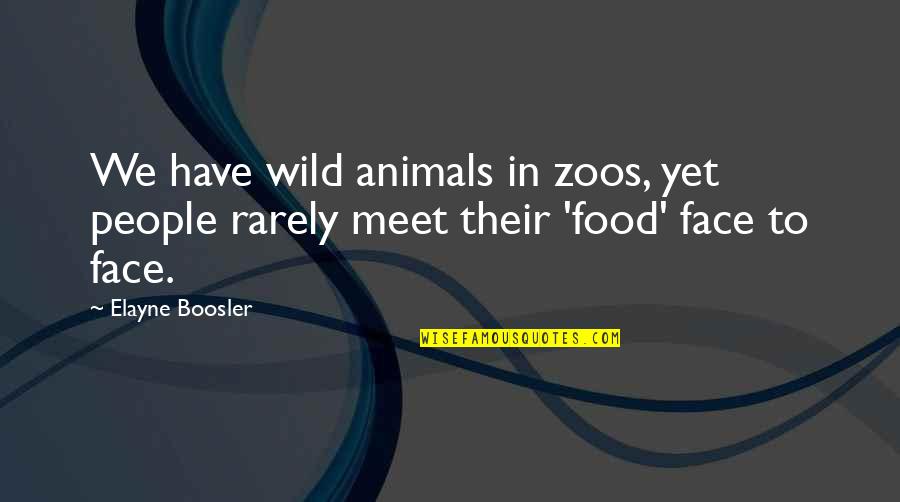 Doyennes Quotes By Elayne Boosler: We have wild animals in zoos, yet people