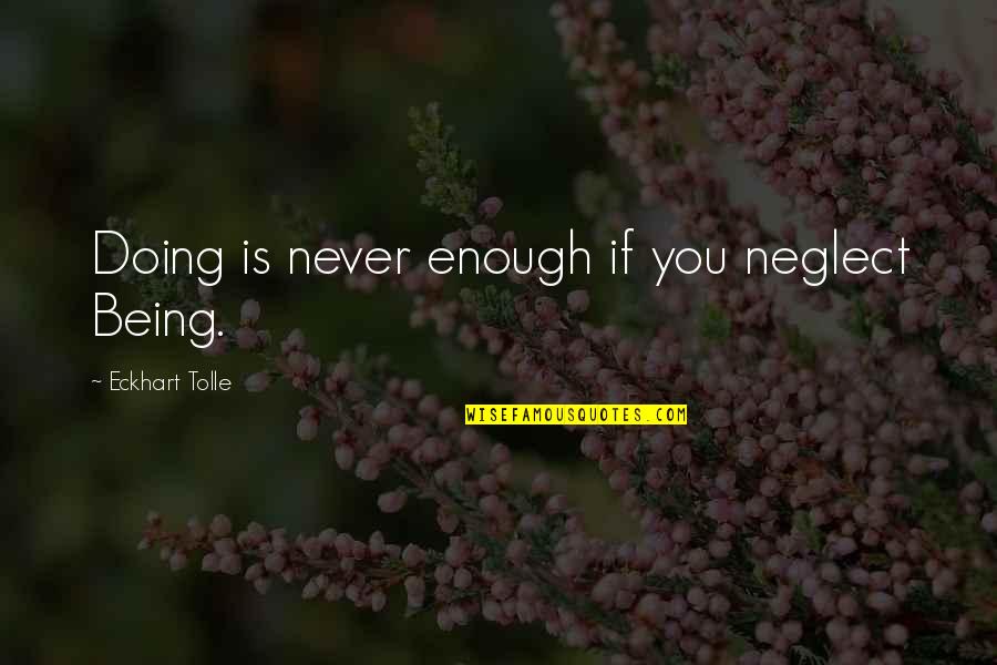 Dpj Online Quotes By Eckhart Tolle: Doing is never enough if you neglect Being.