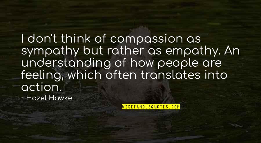 Dpj Online Quotes By Hazel Hawke: I don't think of compassion as sympathy but