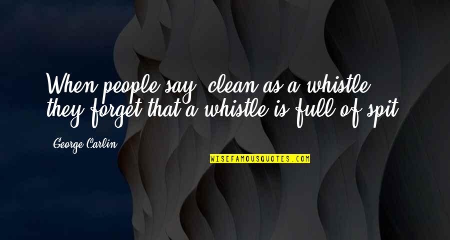 Dr Evil Number Two Quotes By George Carlin: When people say "clean as a whistle", they