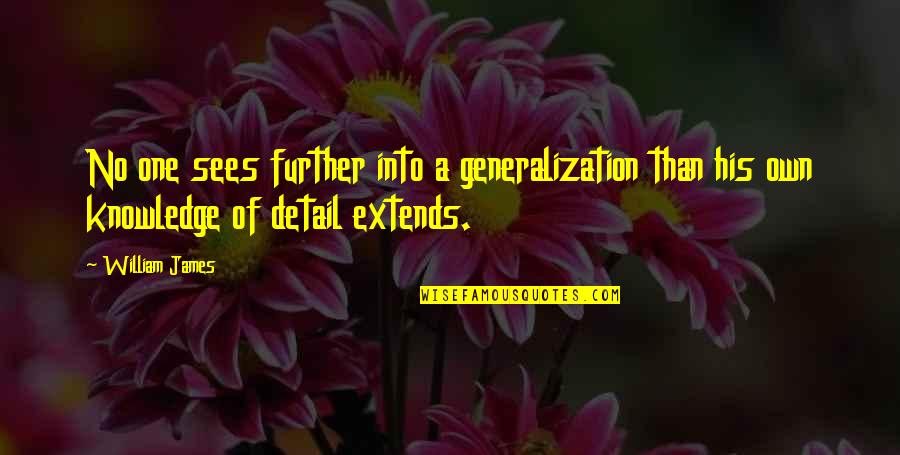 Dr. Farhang Holakouee Quotes By William James: No one sees further into a generalization than