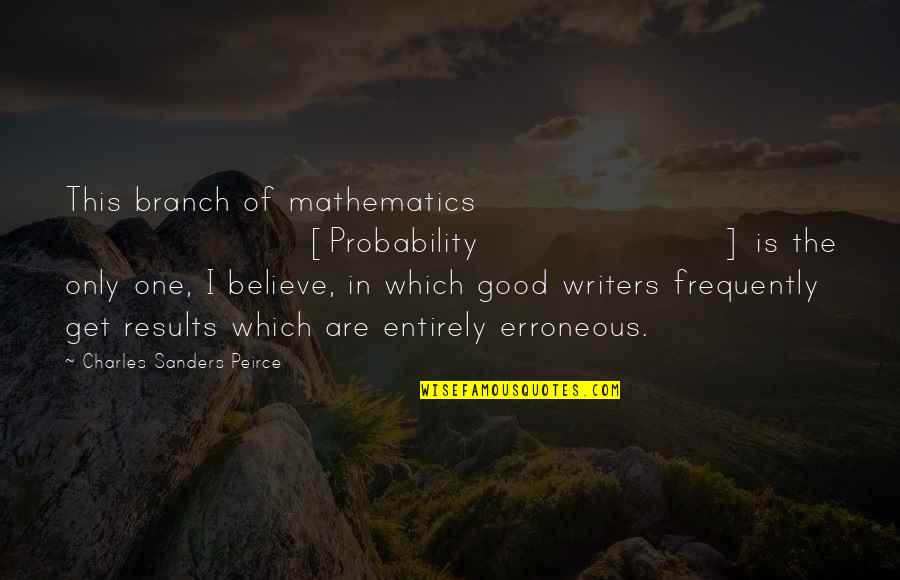 Dr Itel Datov Ch Schr Nek Quotes By Charles Sanders Peirce: This branch of mathematics [Probability] is the only