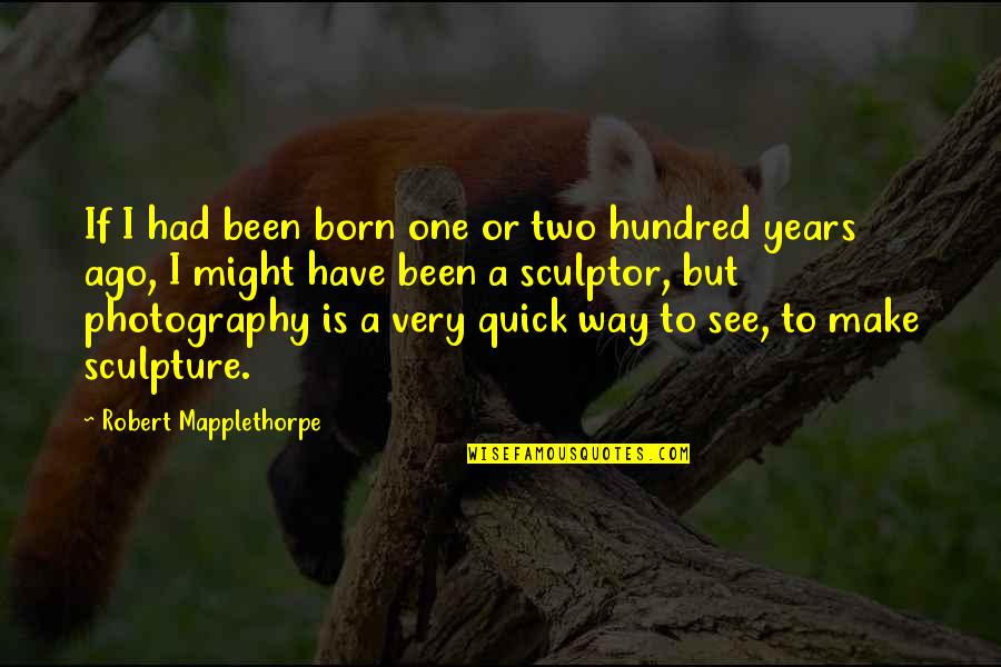 Dr King Rioting Quotes By Robert Mapplethorpe: If I had been born one or two