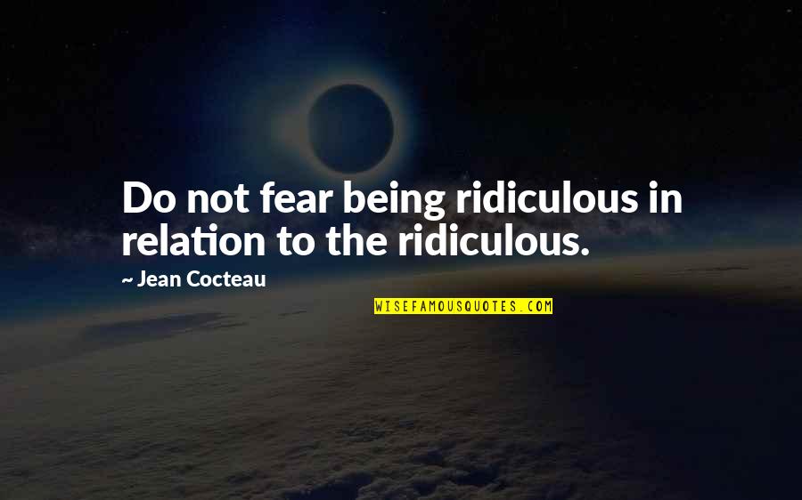 Dr Rangan Chatterjee Quotes By Jean Cocteau: Do not fear being ridiculous in relation to