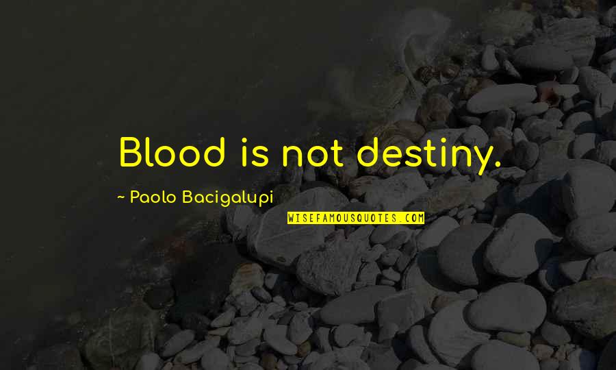 Dr Rangan Chatterjee Quotes By Paolo Bacigalupi: Blood is not destiny.