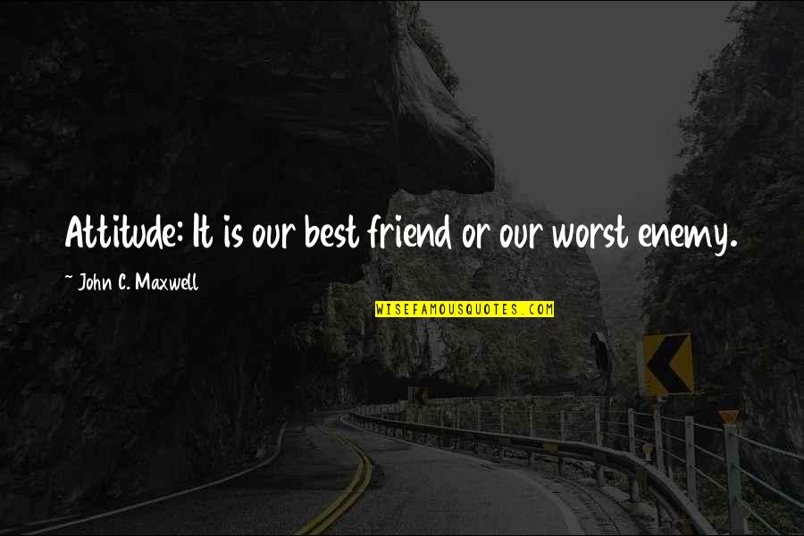 Dr Sal Hole Ov Quotes By John C. Maxwell: Attitude: It is our best friend or our