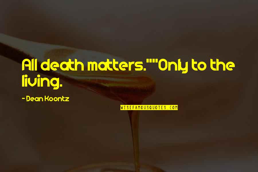 Dr Seuss Printable Quotes By Dean Koontz: All death matters.""Only to the living.