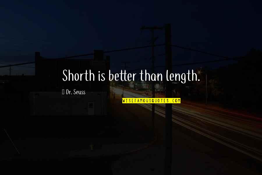 Dr Seuss Quotes By Dr. Seuss: Shorth is better than length.