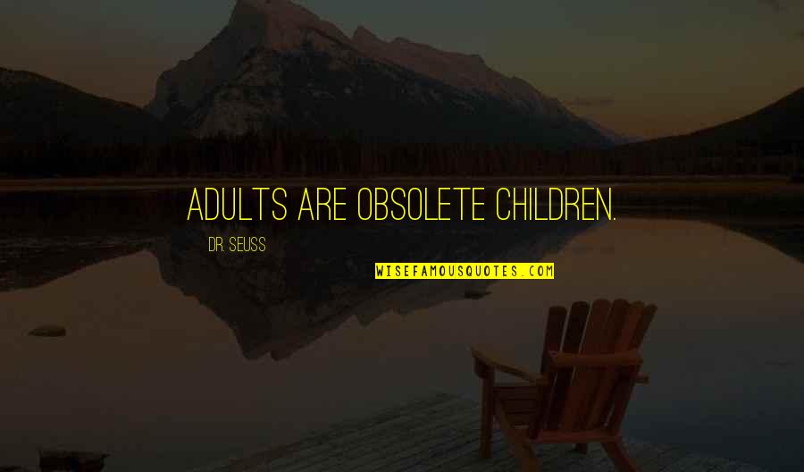 Dr Seuss Quotes By Dr. Seuss: Adults are obsolete children.