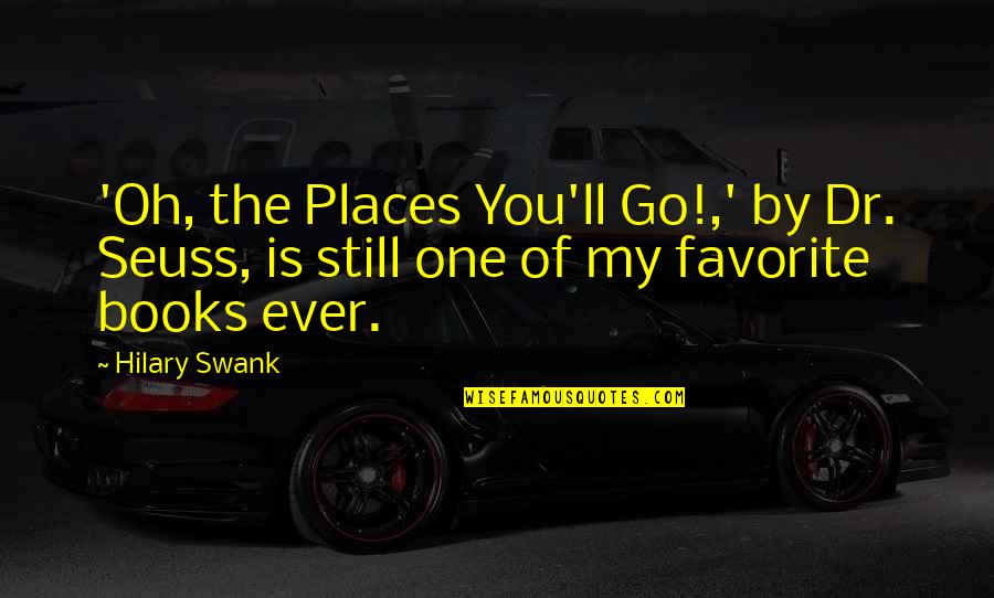 Dr Seuss Quotes By Hilary Swank: 'Oh, the Places You'll Go!,' by Dr. Seuss,