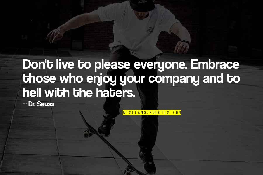 Dr Seuss Who Quotes By Dr. Seuss: Don't live to please everyone. Embrace those who