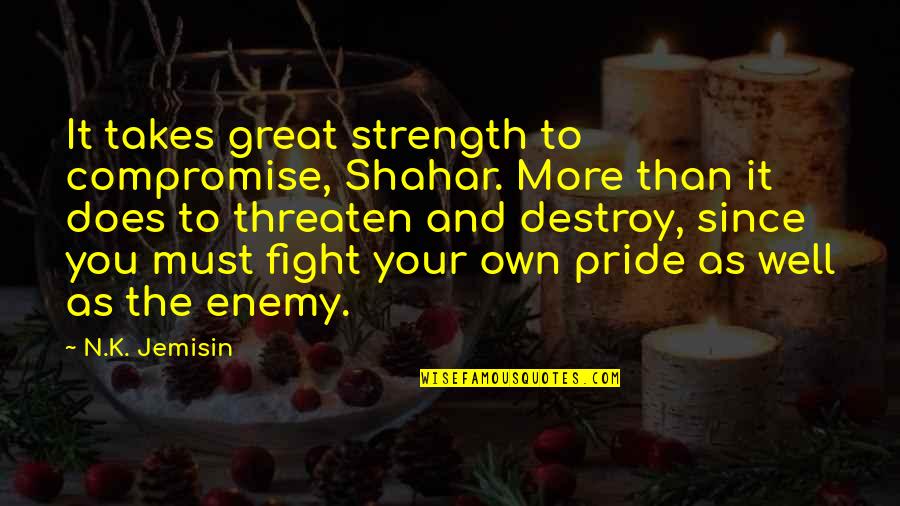 Dr Thrax Quotes By N.K. Jemisin: It takes great strength to compromise, Shahar. More