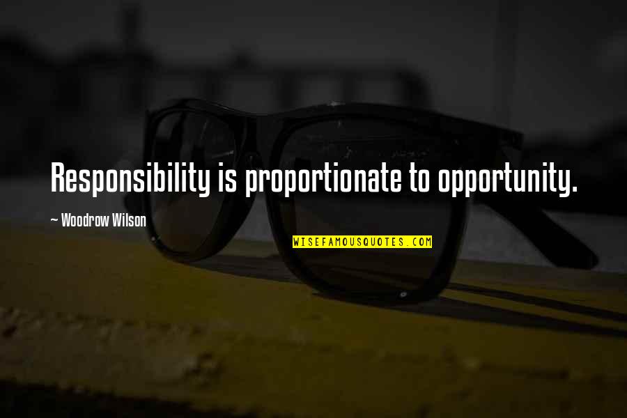 Dr. Thurmer Quotes By Woodrow Wilson: Responsibility is proportionate to opportunity.