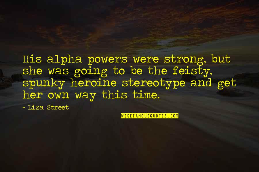 Dr Victor Chang Quotes By Liza Street: His alpha powers were strong, but she was