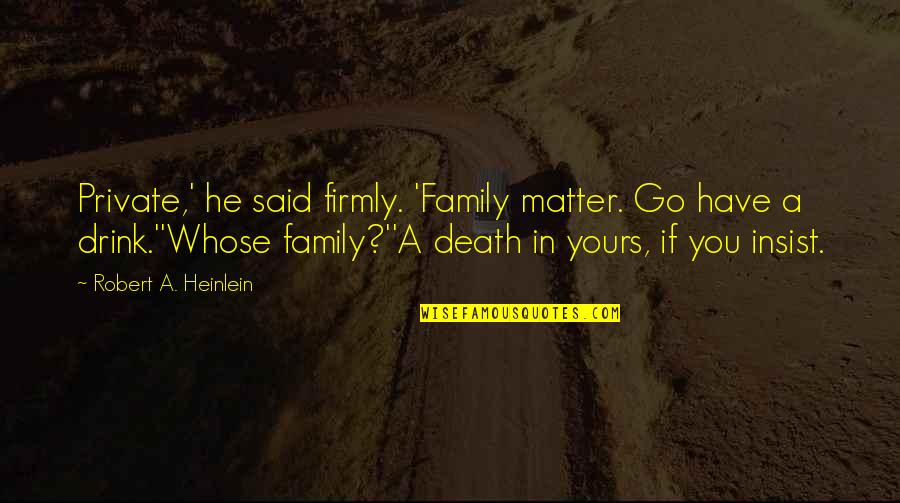 Dracula Untold Story Quotes By Robert A. Heinlein: Private,' he said firmly. 'Family matter. Go have