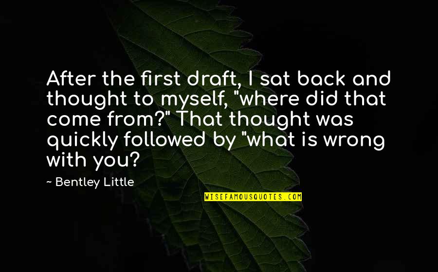 Draft Quotes By Bentley Little: After the first draft, I sat back and