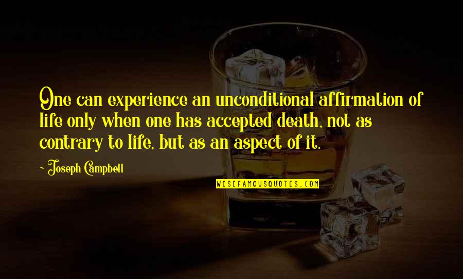 Drafttek Quotes By Joseph Campbell: One can experience an unconditional affirmation of life