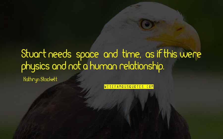 Drafttek Quotes By Kathryn Stockett: Stuart needs "space" and "time," as if this