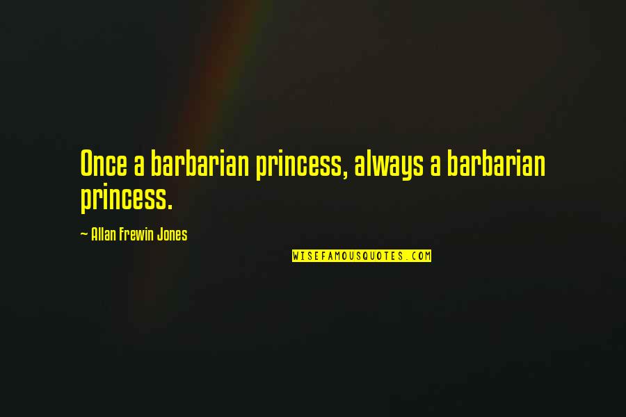 Dragancorn Quotes By Allan Frewin Jones: Once a barbarian princess, always a barbarian princess.