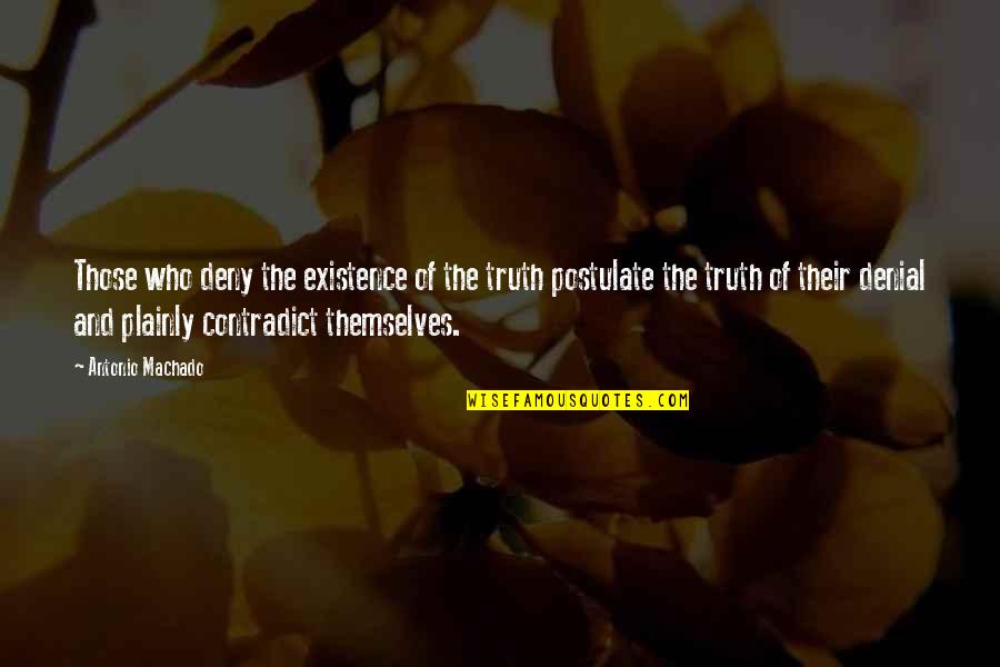 Draggled Sentence Quotes By Antonio Machado: Those who deny the existence of the truth