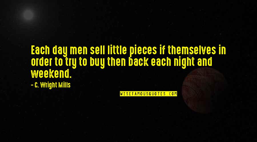 Dragonfly Birthday Quotes By C. Wright Mills: Each day men sell little pieces if themselves