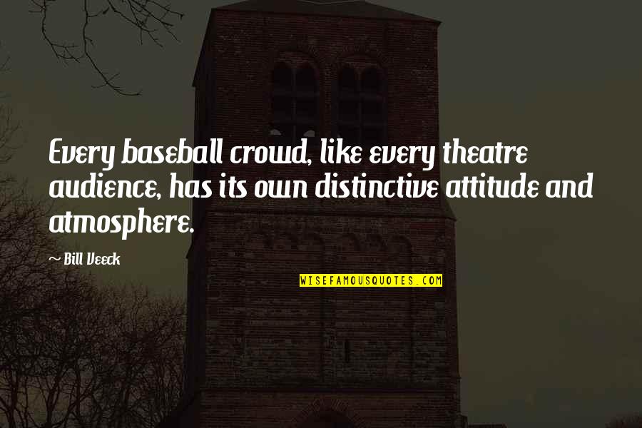 Dragon's Gate Quotes By Bill Veeck: Every baseball crowd, like every theatre audience, has