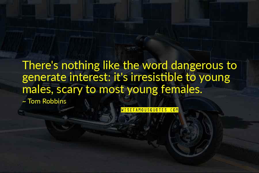 Dragotta Design Quotes By Tom Robbins: There's nothing like the word dangerous to generate