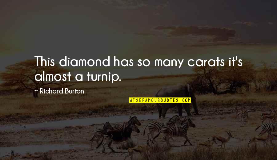 Dragotto Obituary Quotes By Richard Burton: This diamond has so many carats it's almost