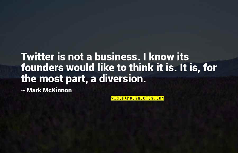 Drain Gang Quotes By Mark McKinnon: Twitter is not a business. I know its