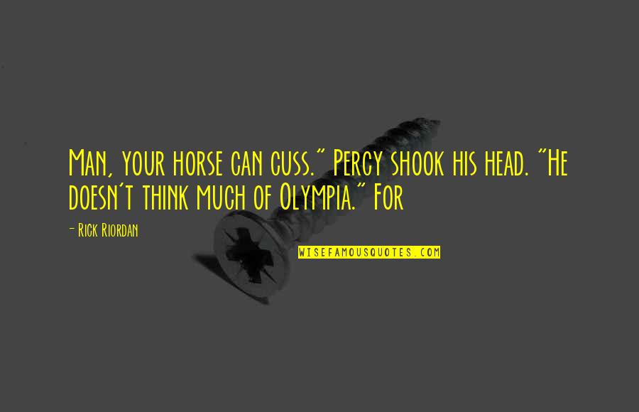 Draind Green Quotes By Rick Riordan: Man, your horse can cuss." Percy shook his