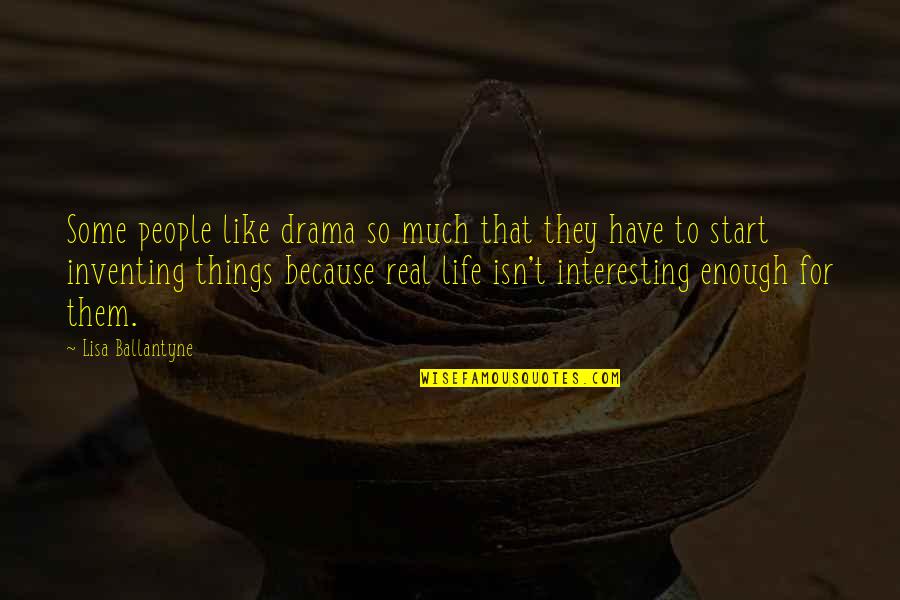 Drama Life Quotes By Lisa Ballantyne: Some people like drama so much that they