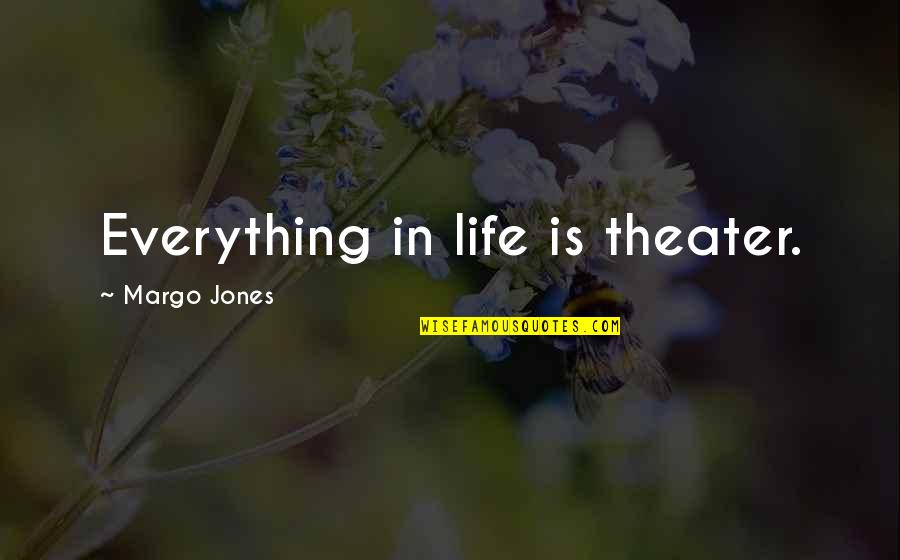 Drama Life Quotes By Margo Jones: Everything in life is theater.