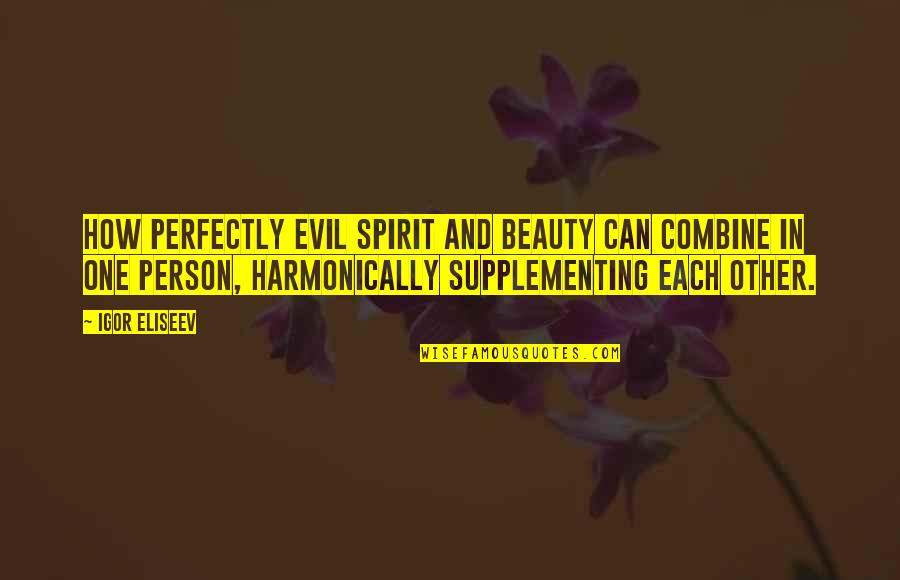 Dramatic Moment Quotes By Igor Eliseev: How perfectly evil spirit and beauty can combine