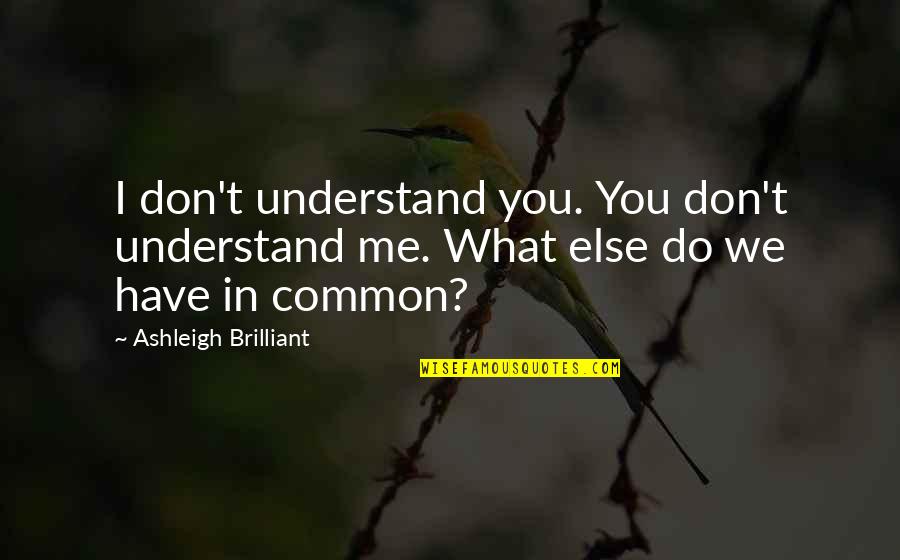 Drapeau Belge Quotes By Ashleigh Brilliant: I don't understand you. You don't understand me.