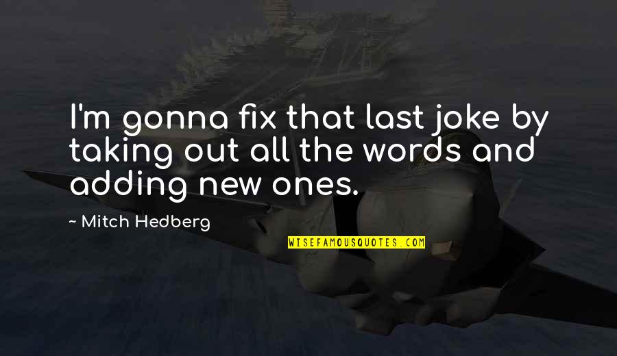 Drasko Stanivukovic Quotes By Mitch Hedberg: I'm gonna fix that last joke by taking