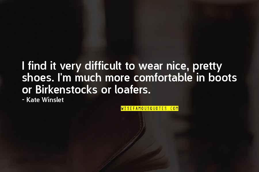 Draughns Business School Quotes By Kate Winslet: I find it very difficult to wear nice,