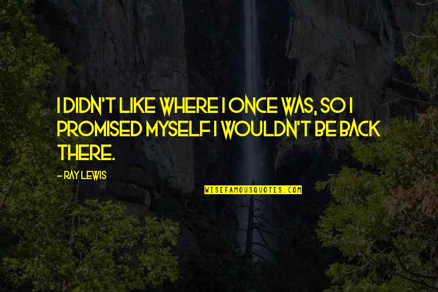 Draw With Jazza Quotes By Ray Lewis: I didn't like where I once was, so