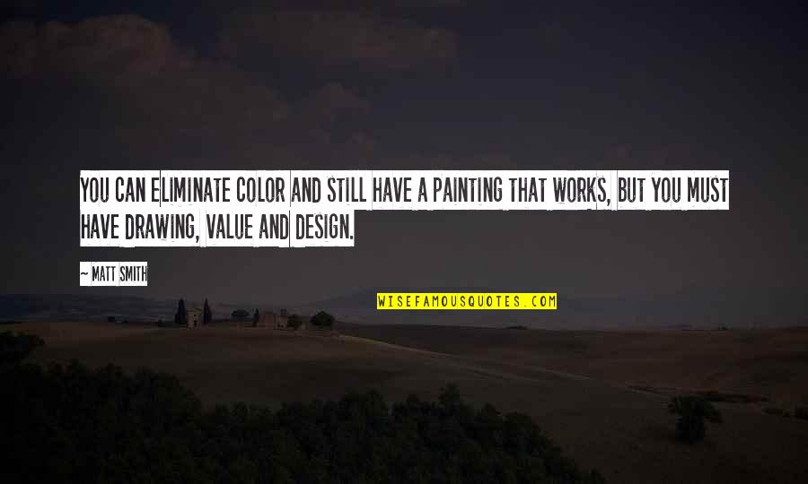 Drawing Or Painting Quotes By Matt Smith: You can eliminate color and still have a