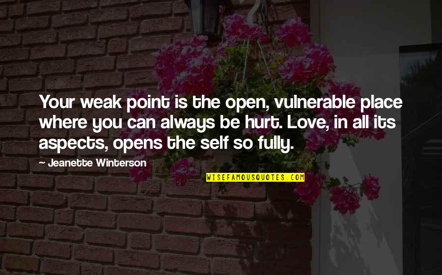 Draycott And Rodney Quotes By Jeanette Winterson: Your weak point is the open, vulnerable place