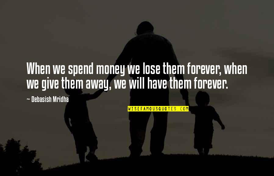 Drazen Petrovic Quotes By Debasish Mridha: When we spend money we lose them forever,