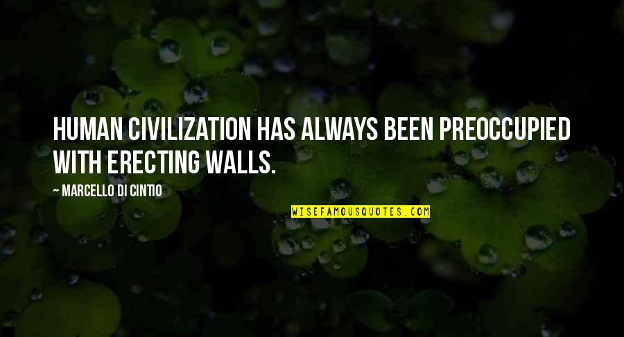 Drazen Zecic Quotes By Marcello Di Cintio: Human civilization has always been preoccupied with erecting