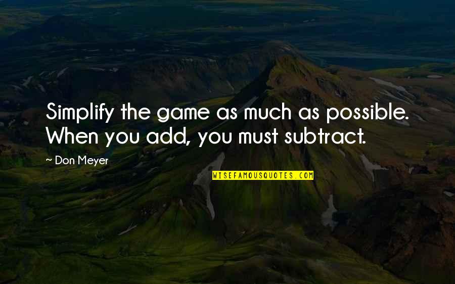 Dread Nation Quotes By Don Meyer: Simplify the game as much as possible. When