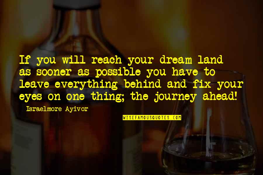 Dream Big Success Quotes By Israelmore Ayivor: If you will reach your dream land as