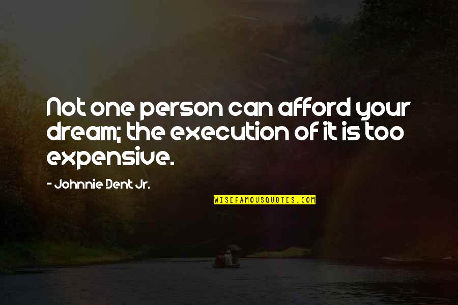 Dream Big Success Quotes By Johnnie Dent Jr.: Not one person can afford your dream; the