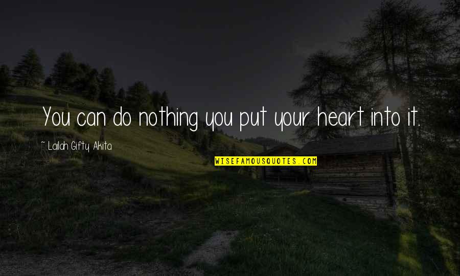 Dream Big Success Quotes By Lailah Gifty Akita: You can do nothing you put your heart