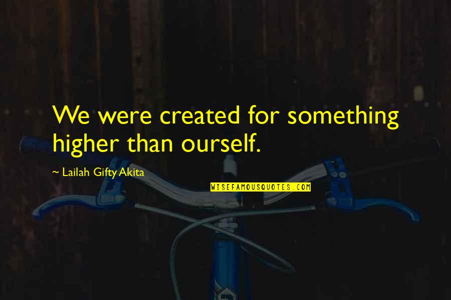 Dream Big Success Quotes By Lailah Gifty Akita: We were created for something higher than ourself.