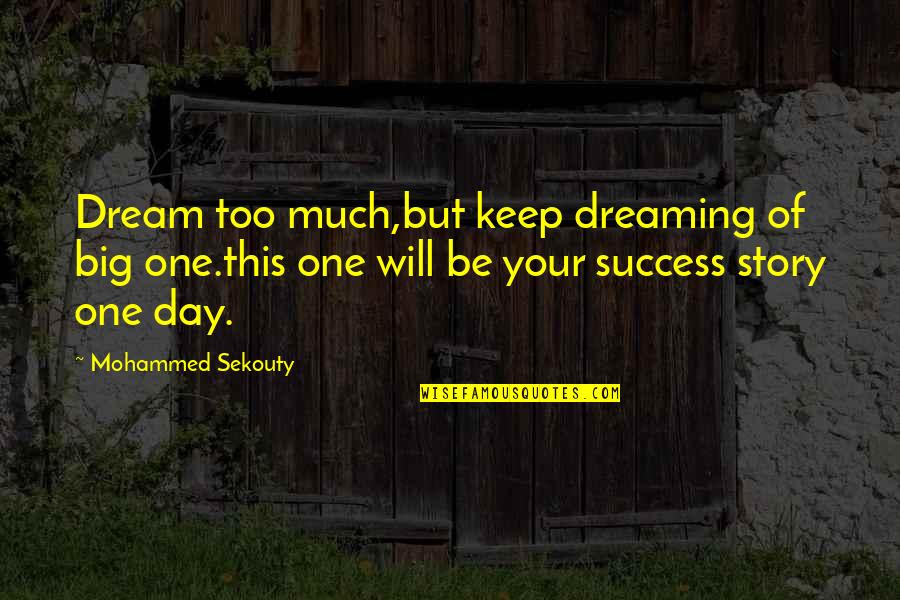 Dream Big Success Quotes By Mohammed Sekouty: Dream too much,but keep dreaming of big one.this