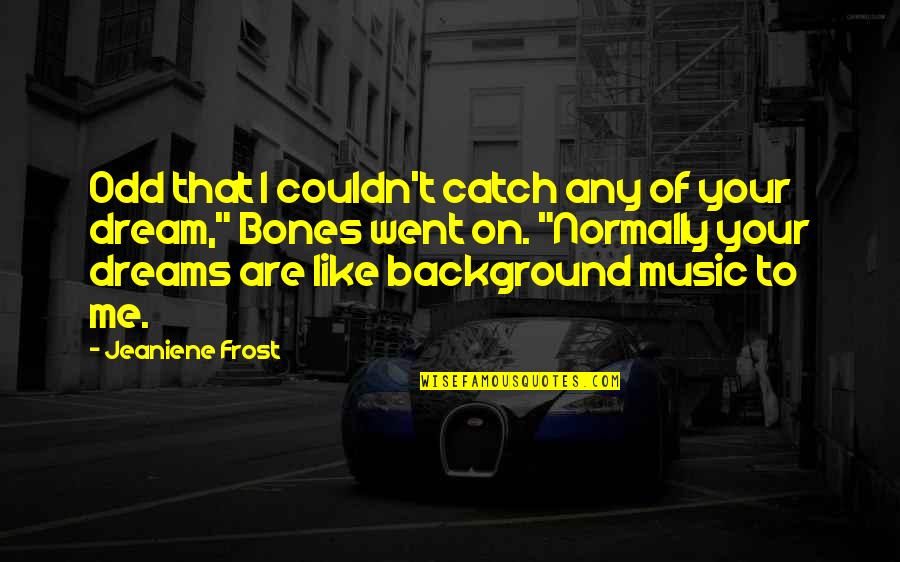 Dream Catch Quotes By Jeaniene Frost: Odd that I couldn't catch any of your