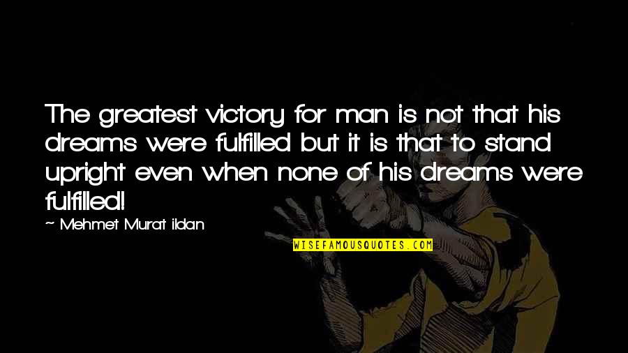 Dream Fulfilled Quotes By Mehmet Murat Ildan: The greatest victory for man is not that